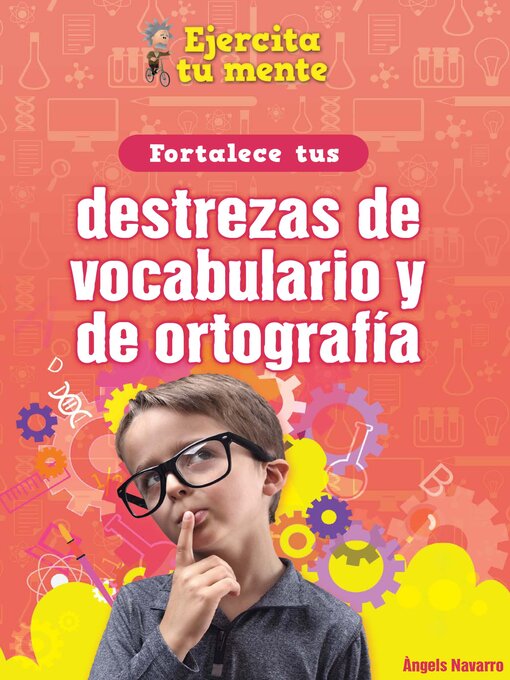 Title details for Fortalece tus destrezas de vocabulario y de ortografía (Strengthen Your Vocabulary and Spelling Skills) by Àngels Navarro - Available